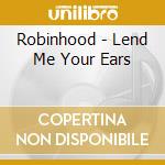 Robinhood - Lend Me Your Ears