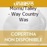 Morris/Talley - Way Country Was