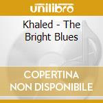 Khaled - The Bright Blues cd