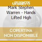 Mark Stephen Warren - Hands Lifted High cd