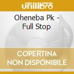 Oheneba Pk - Full Stop cd