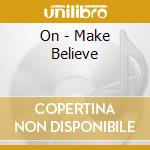 On - Make Believe cd