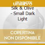Silk & Olive - Small Dark Light cd