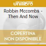 Robbin Mccombs - Then And Now cd