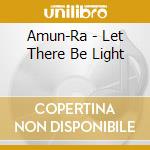 Amun-Ra - Let There Be Light cd