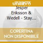 Jesper Eriksson & Wedell - Stay With Me Sweetheart, Don'T Close Your Eyes cd musicale di Jesper Eriksson & Wedell