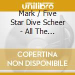 Mark / Five Star Dive Scheer - All The Time In The World cd musicale di Mark / Five Star Dive Scheer