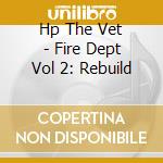 Hp The Vet - Fire Dept Vol 2: Rebuild cd