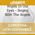 Angels In Our Eyes - Singing With The Angels cd