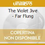 The Violet Jive - Far Flung cd