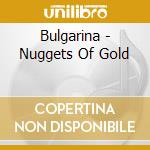 Bulgarina - Nuggets Of Gold cd