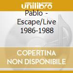 Pablo - Escape/Live 1986-1988 cd