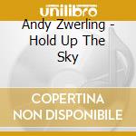 Andy Zwerling - Hold Up The Sky cd musicale di Andy Zwerling
