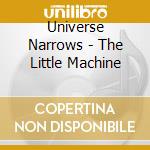 Universe Narrows - The Little Machine cd musicale di Universe Narrows