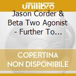 Jason Corder & Beta Two Agonist - Further To Find Closer cd musicale di Jason Corder & Beta Two Agonist