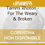 Tammi Rhoton - For The Weary & Broken cd