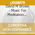 David M Brown - Music For Meditation Massage Reiki & Bodywork 1 cd
