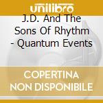 J.D. And The Sons Of Rhythm - Quantum Events cd