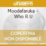 Moodafaruka - Who R U