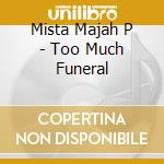 Mista Majah P - Too Much Funeral cd