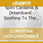 Spiro Cardamis & Dreamband - Soothing To The Savage Beast cd