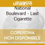 National Boulevard - Last Cigarette cd musicale di National Boulevard