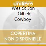 Wes St Jon - Oilfield Cowboy cd