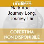 Mark Abel - Journey Long, Journey Far