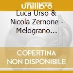 Luca Urso & Nicola Zernone - Melograno Compilation cd musicale di Luca Urso & Nicola Zernone