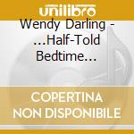 Wendy Darling - ...Half-Told Bedtime Stories
