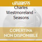 Charles Westmoreland - Seasons cd