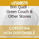 Brin Quell - Green Couch & Other Stories cd
