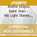 Anithe Grigou Saint Jean - His Light Shines Over Me cd