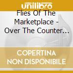 Flies Of The Marketplace - Over The Counter Junkie cd