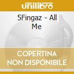 5Fingaz - All Me cd