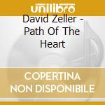 David Zeller - Path Of The Heart cd musicale di David Zeller