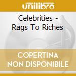 Celebrities - Rags To Riches cd