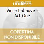 Vince Labauve - Act One