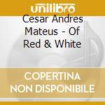 Cesar Andres Mateus - Of Red & White cd