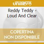 Reddy Teddy - Loud And Clear cd