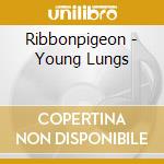 Ribbonpigeon - Young Lungs cd