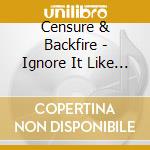 Censure & Backfire - Ignore It Like A Car Alarm cd