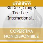 3R'Dee ,Craig & Tee-Lee - International Texas cd musicale di 3R'Dee ,Craig & Tee