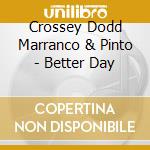 Crossey Dodd Marranco & Pinto - Better Day cd