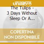 The Tulips - 3 Days Without Sleep Or A Cigarette cd