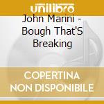 John Marini - Bough That'S Breaking cd