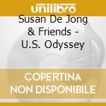 Susan De Jong & Friends - U.S. Odyssey cd musicale di Susan De Jong & Friends