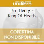 Jim Henry - King Of Hearts cd musicale di Jim Henry