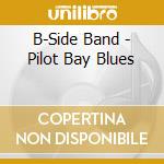 B-Side Band - Pilot Bay Blues cd