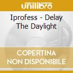 Iprofess - Delay The Daylight cd
